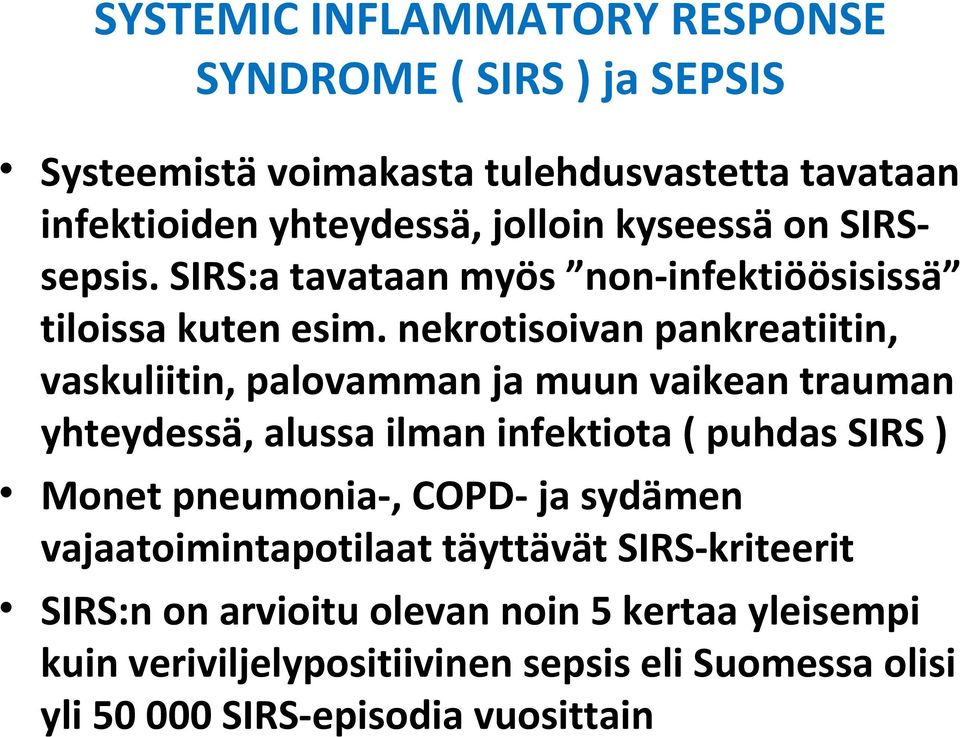 nekrotisoivan pankreatiitin, vaskuliitin, palovamman ja muun vaikean trauman yhteydessä, alussa ilman infektiota ( puhdas SIRS ) Monet