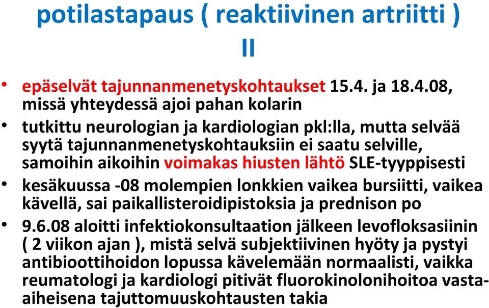 08, missä yhteydessä ajoi pahan kolarin tutkittu neurologian ja kardiologian pkl:lla, mutta selvää syytä tajunnanmenetyskohtauksiin ei saatu selville, samoihin aikoihin