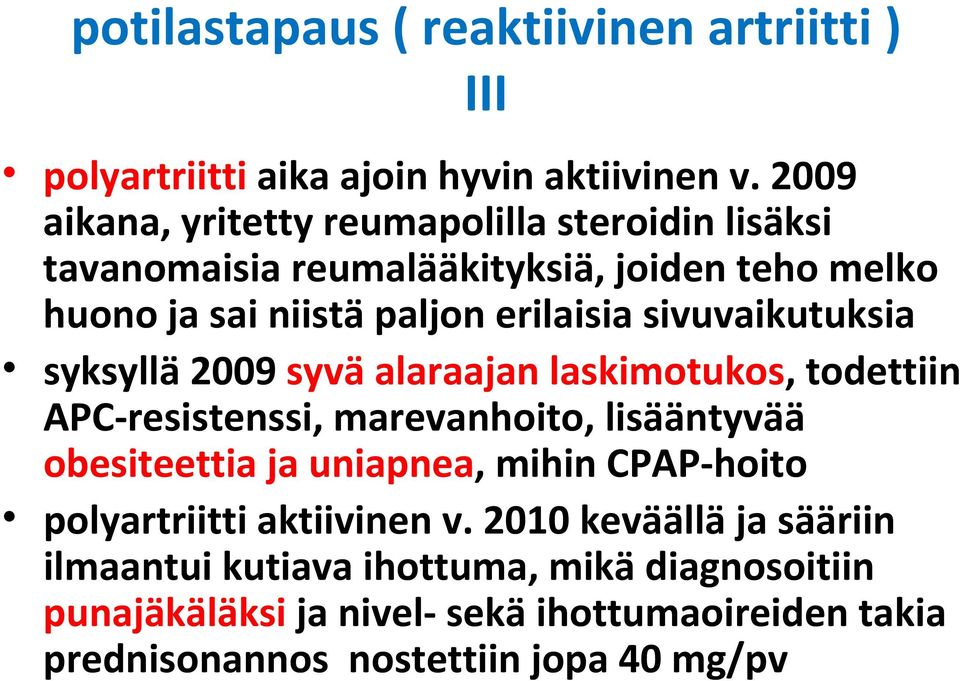 sivuvaikutuksia syksyllä 2009 syvä alaraajan laskimotukos, todettiin APC resistenssi, marevanhoito, lisääntyvää obesiteettia ja uniapnea, mihin