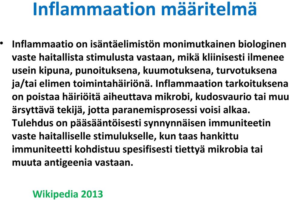 Inflammaation tarkoituksena on poistaa häiriöitä aiheuttava mikrobi, kudosvaurio tai muu ärsyttävä tekijä, jotta paranemisprosessi voisi alkaa.