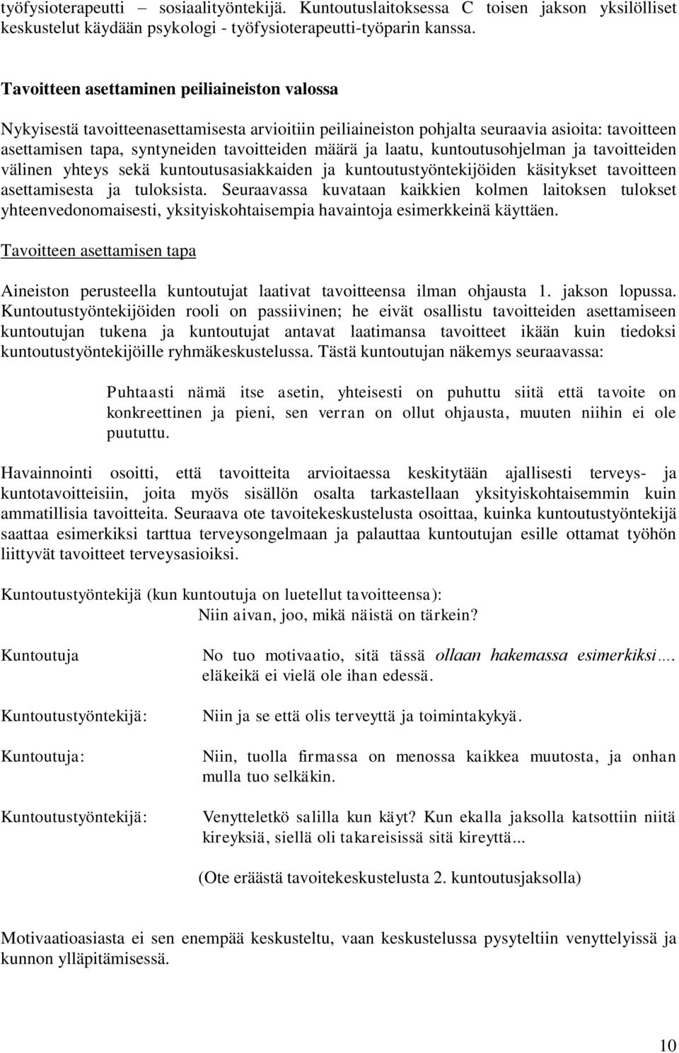 laatu, kuntoutusohjelman ja tavoitteiden välinen yhteys sekä kuntoutusasiakkaiden ja kuntoutustyöntekijöiden käsitykset tavoitteen asettamisesta ja tuloksista.