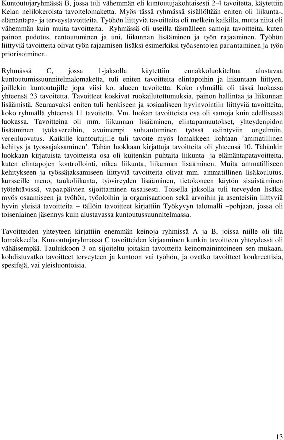 Ryhmässä oli useilla täsmälleen samoja tavoitteita, kuten painon pudotus, rentoutuminen ja uni, liikunnan lisääminen ja työn rajaaminen.