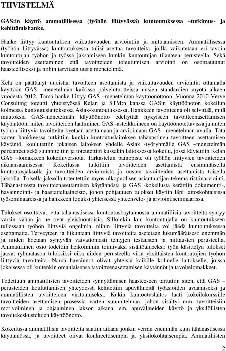 Sekä tavoitteiden asettaminen että tavoitteiden toteutumisen arviointi on osoittautunut haasteelliseksi ja niihin tarvitaan uusia menetelmiä.