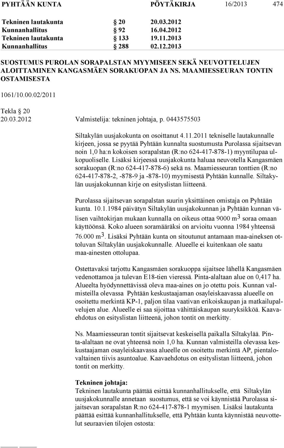 Tekla 20 20.03.2012 Valmistelija: tekninen johtaja, p. 0443575503 Siltakylän uusjakokunta on osoittanut 4.11.