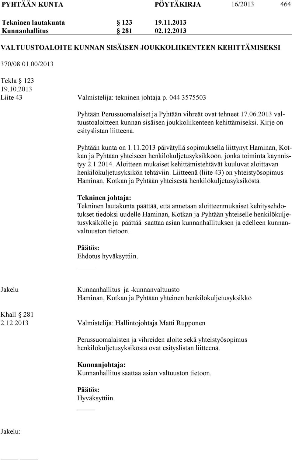 2013 valtuus to aloit teen kunnan sisäisen joukkoliikenteen kehittämiseksi. Kirje on esi tys lis tan liitteenä. Pyhtään kunta on 1.11.