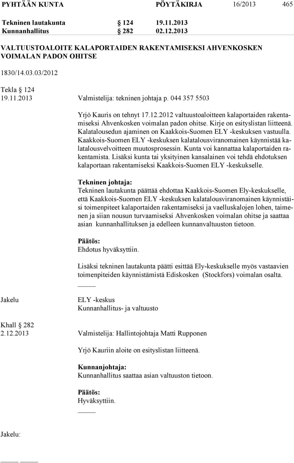 Kirje on esityslistan liitteenä. Ka la ta lous edun ajaminen on Kaakkois-Suomen ELY -keskuksen vastuulla.