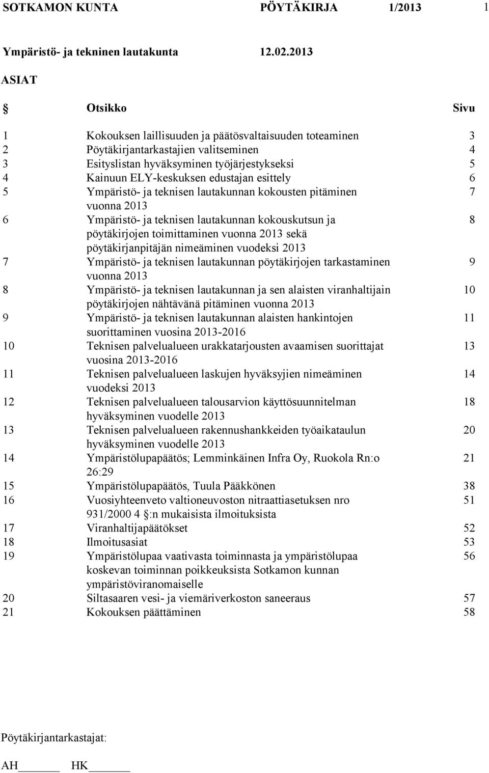 edustajan esittely 6 5 Ympäristö- ja teknisen lautakunnan kokousten pitäminen 7 vuonna 2013 6 Ympäristö- ja teknisen lautakunnan kokouskutsun ja 8 pöytäkirjojen toimittaminen vuonna 2013 sekä