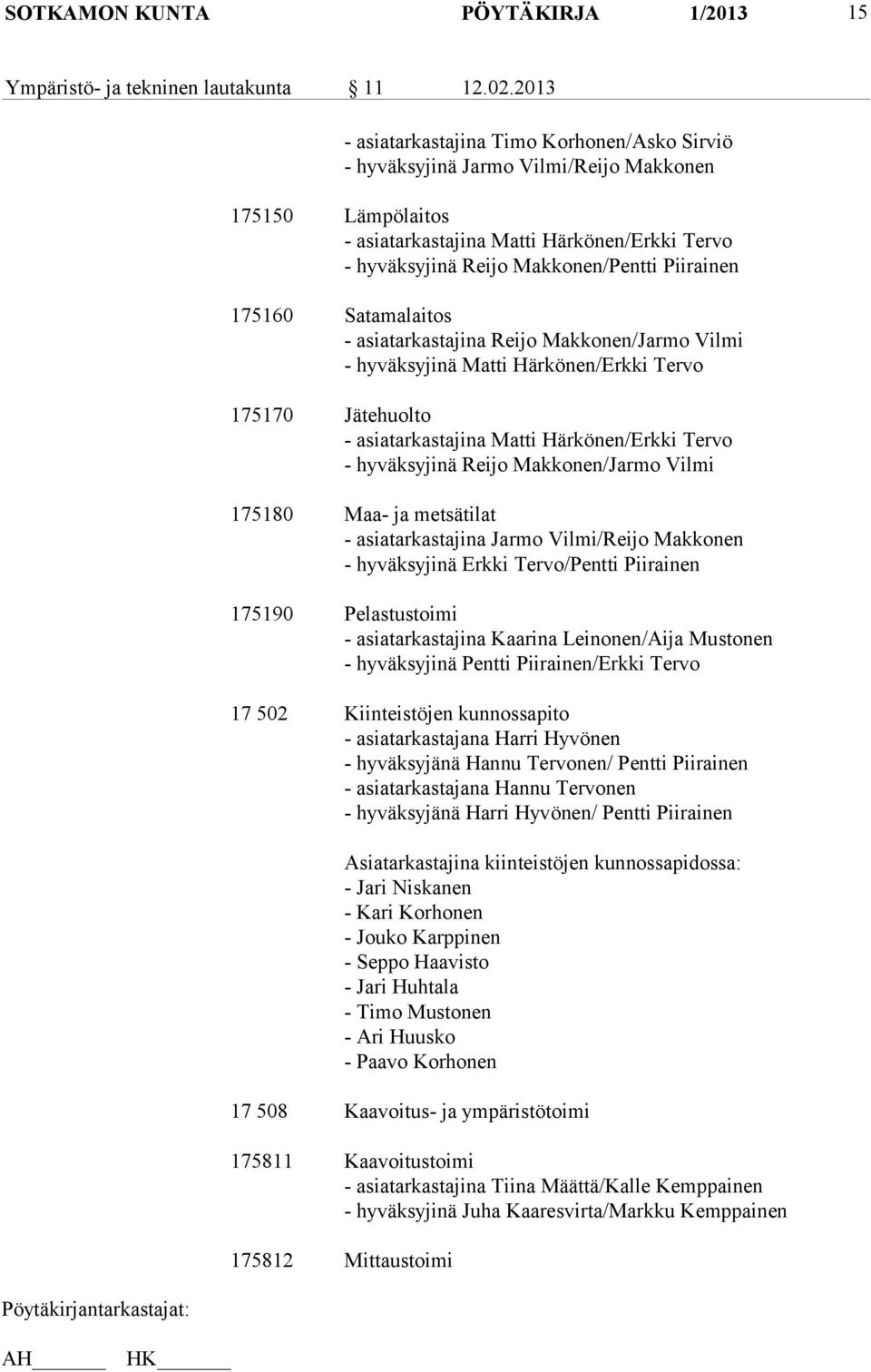 Piirainen 175160 Satamalaitos - asiatarkastajina Reijo Makkonen/Jarmo Vilmi - hyväksyjinä Matti Härkönen/Erkki Tervo 175170 Jätehuolto - asiatarkastajina Matti Härkönen/Erkki Tervo - hyväksyjinä