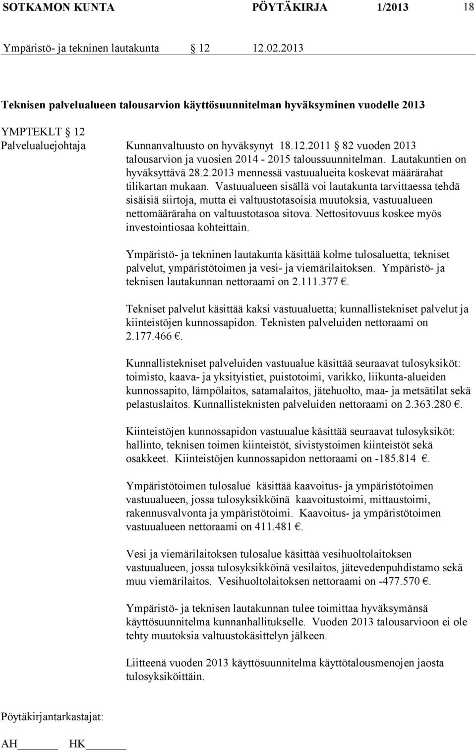 Lautakuntien on hyväksyttävä 28.2.2013 mennessä vastuualueita koskevat määrärahat tilikartan mukaan.