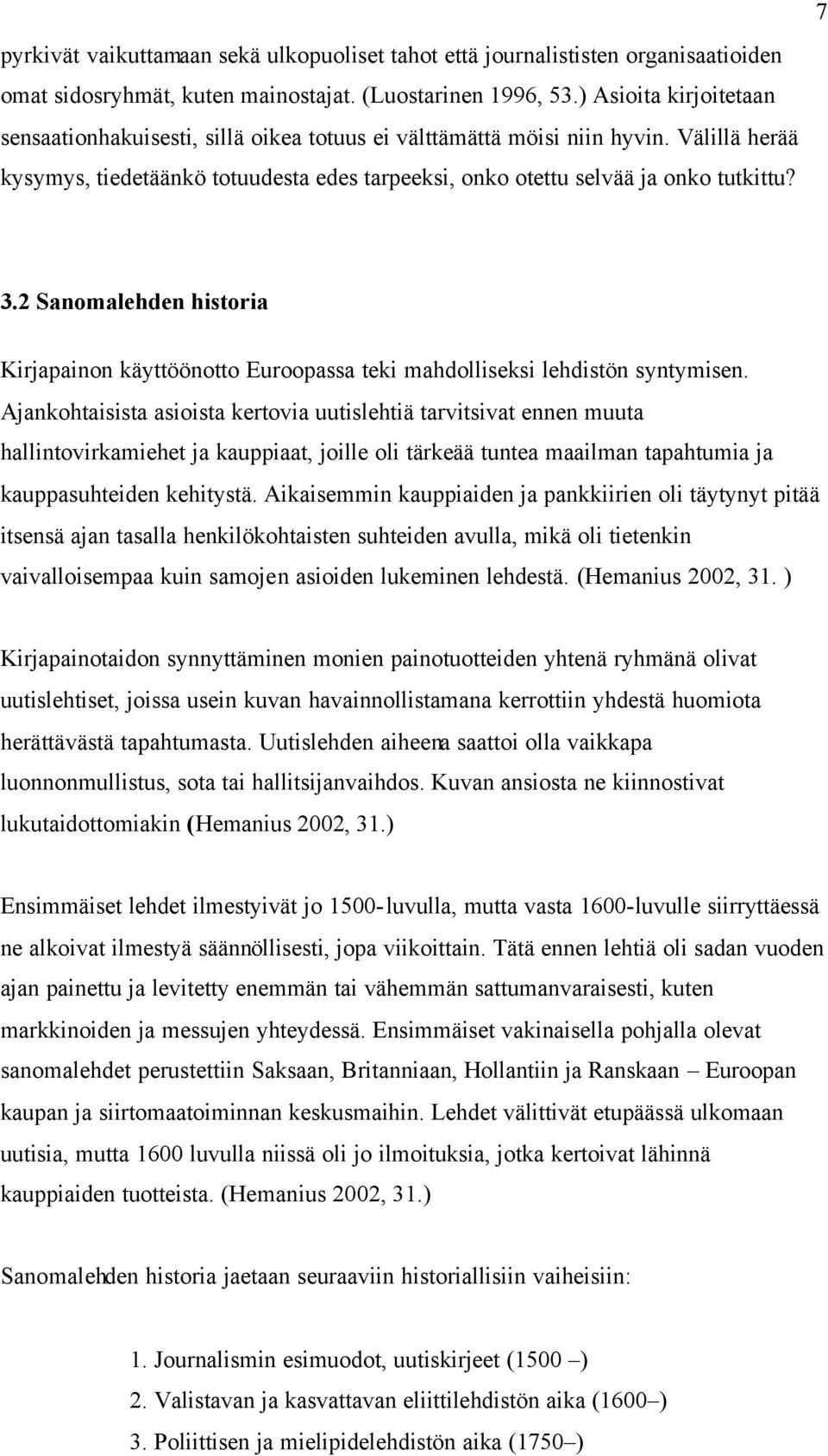 2 Sanomalehden historia Kirjapainon käyttöönotto Euroopassa teki mahdolliseksi lehdistön syntymisen.