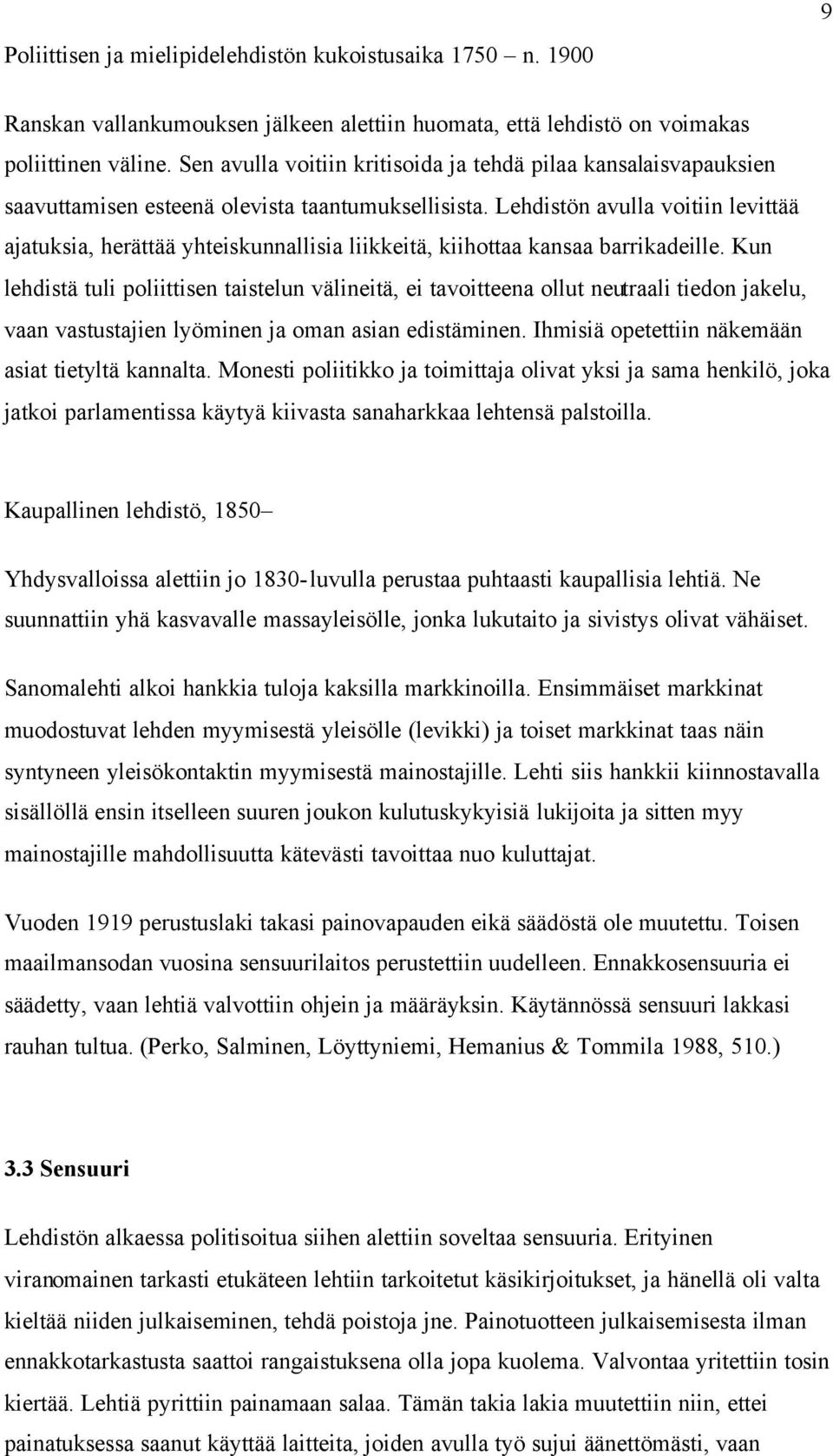 Lehdistön avulla voitiin levittää ajatuksia, herättää yhteiskunnallisia liikkeitä, kiihottaa kansaa barrikadeille.