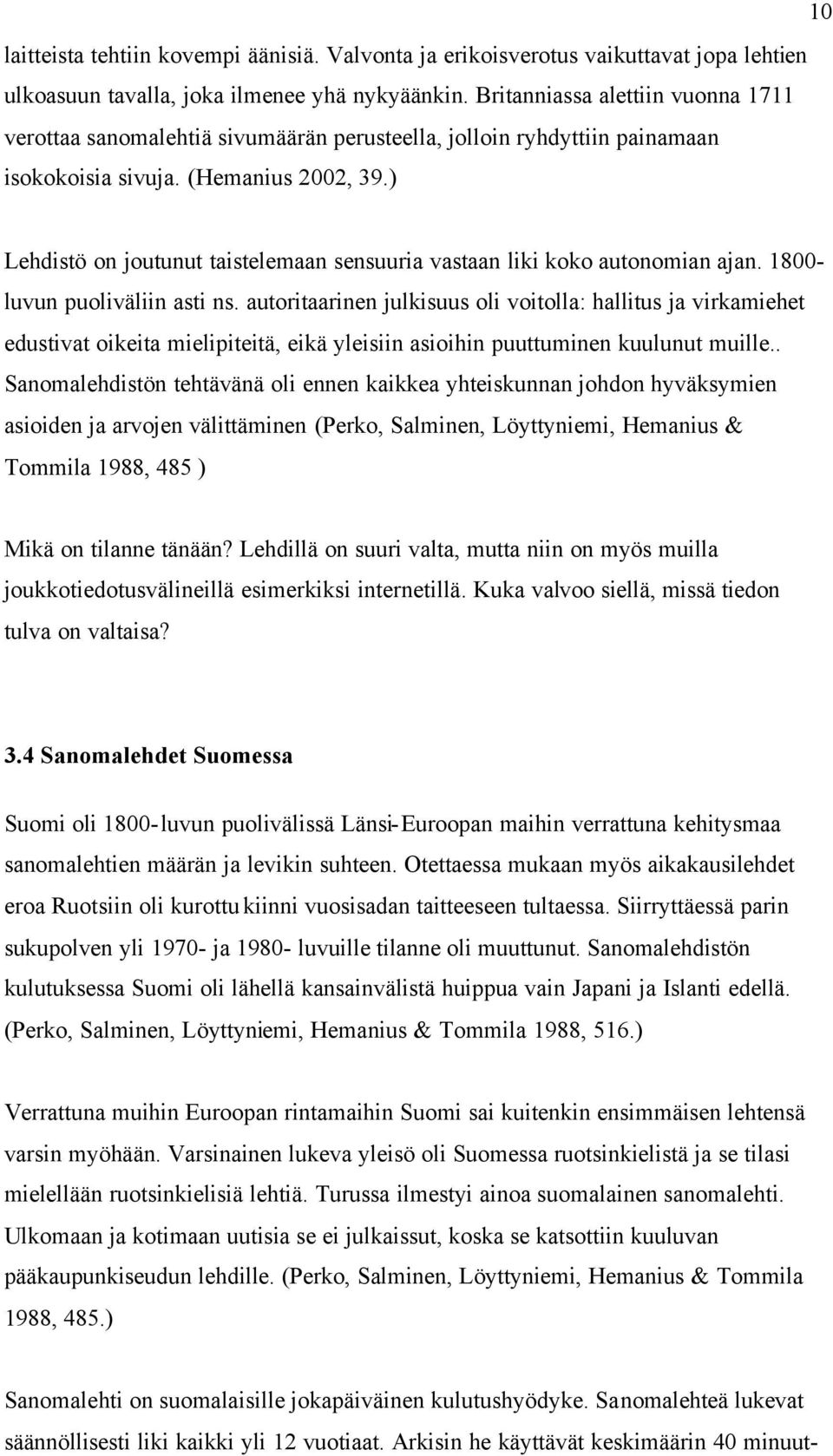 ) Lehdistö on joutunut taistelemaan sensuuria vastaan liki koko autonomian ajan. 1800- luvun puoliväliin asti ns.