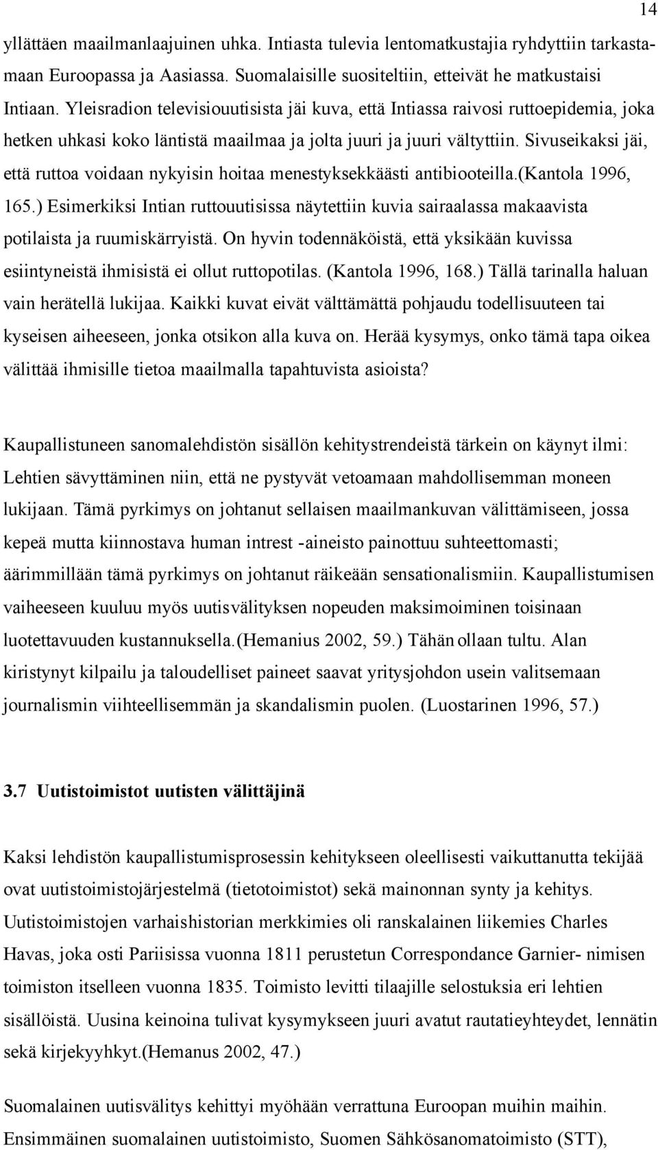 Sivuseikaksi jäi, että ruttoa voidaan nykyisin hoitaa menestyksekkäästi antibiooteilla.(kantola 1996, 165.