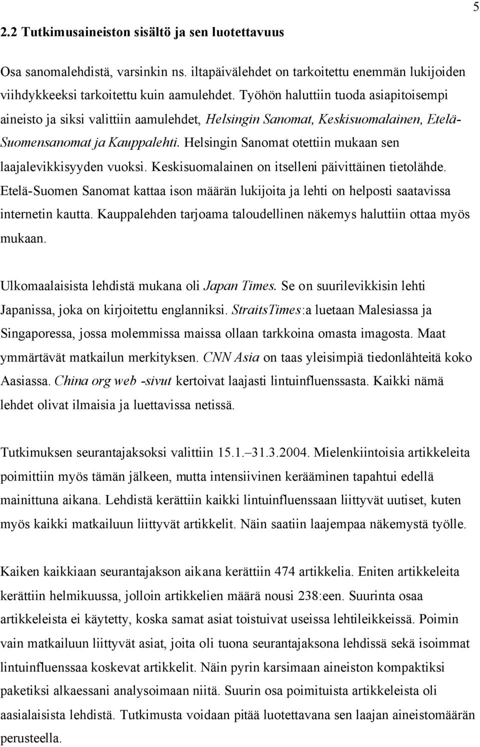 Helsingin Sanomat otettiin mukaan sen laajalevikkisyyden vuoksi. Keskisuomalainen on itselleni päivittäinen tietolähde.