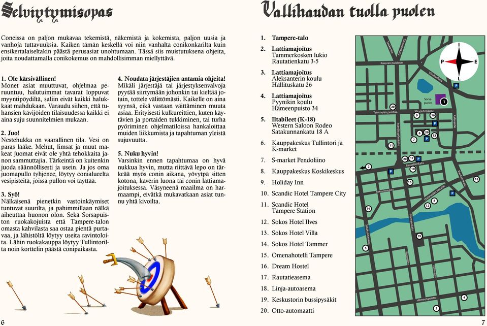 Tässä siis muistutuksena ohjeita, joita noudattamalla conikokemus on mahdollisimman miellyttävä. 1. Tampere-talo 2.