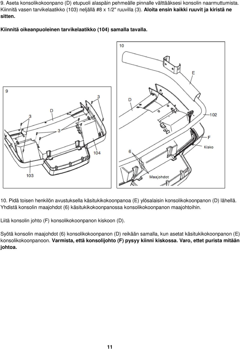 Pidä toisen henkilön avustuksella käsitukikokoonpanoa (E) ylösalaisin konsolikokoonpanon (D) lähellä. Yhdistä konsolin maajohdot (6) käsitukikokoonpanossa konsolikokoonpanon maajohtoihin.