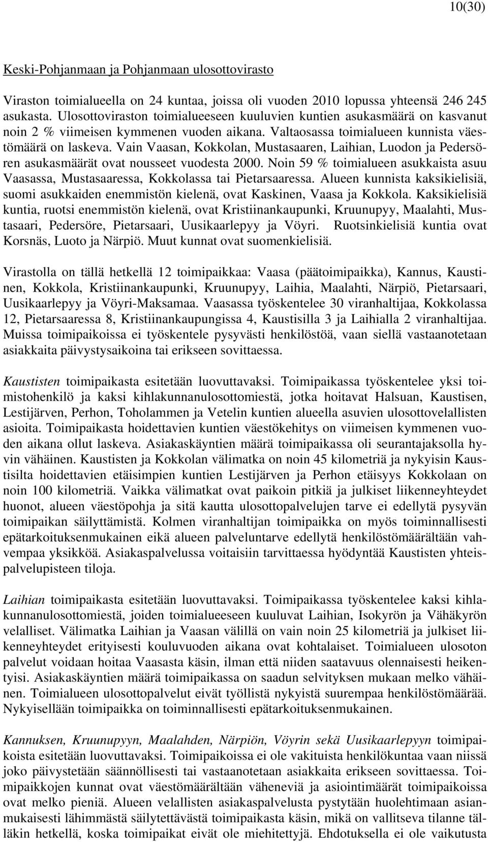 Vain Vaasan, Kokkolan, Mustasaaren, Laihian, Luodon ja Pedersören asukasmäärät ovat nousseet vuodesta 2000.