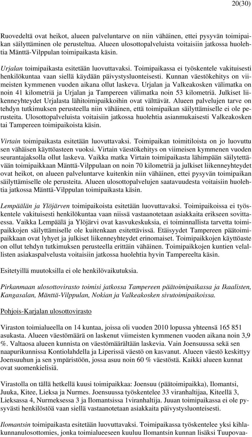 Toimipaikassa ei työskentele vakituisesti henkilökuntaa vaan siellä käydään päivystysluonteisesti. Kunnan väestökehitys on viimeisten kymmenen vuoden aikana ollut laskeva.