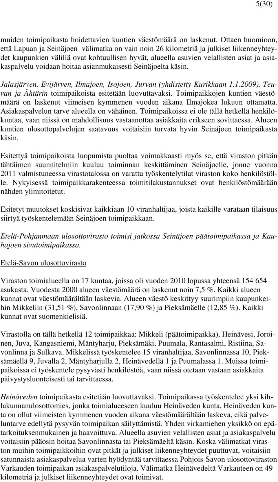 asiakaspalvelu voidaan hoitaa asianmukaisesti Seinäjoelta käsin. Jalasjärven, Evijärven, Ilmajoen, Isojoen, Jurvan (yhdistetty Kurikkaan 1.