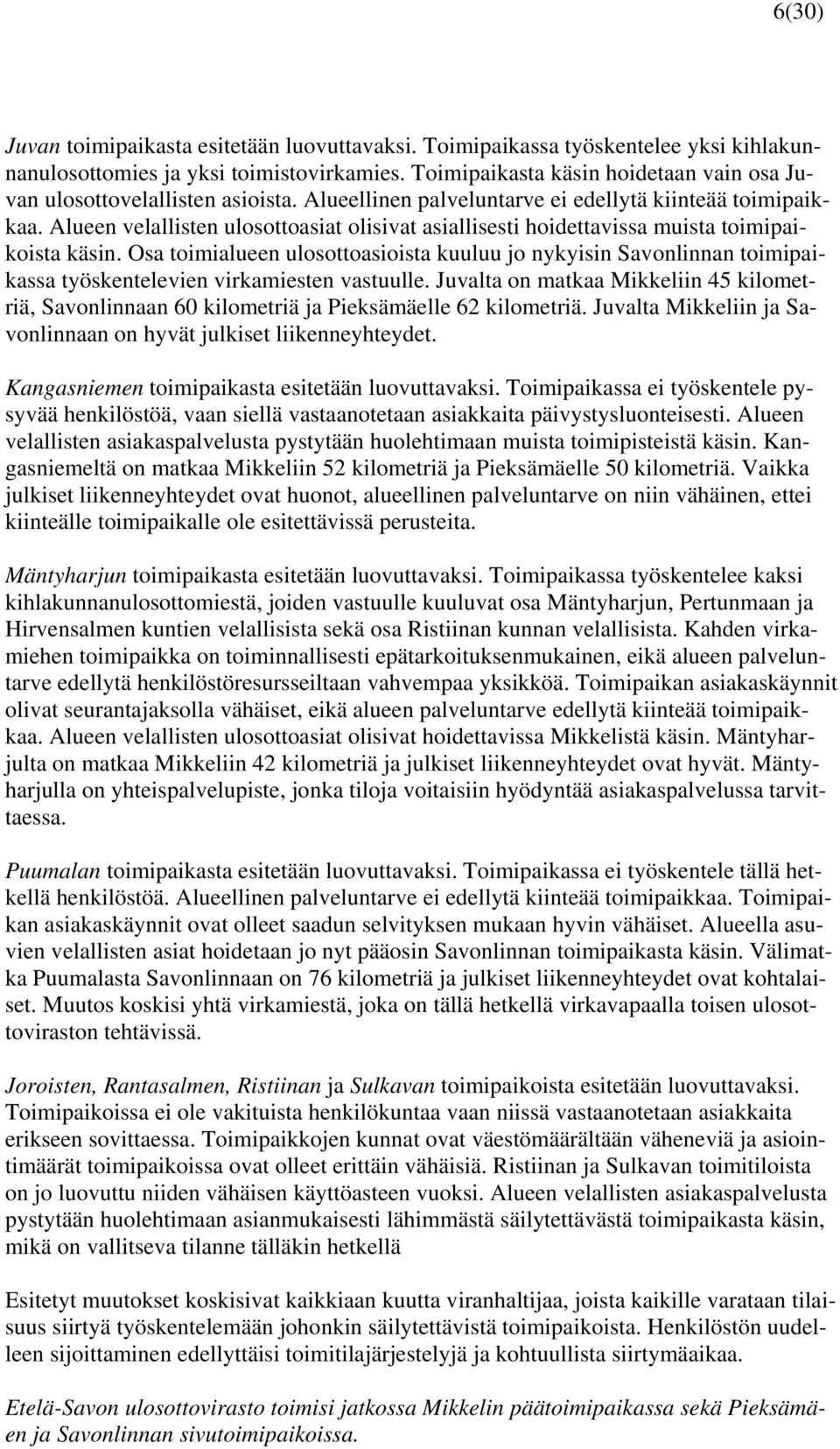 Alueen velallisten ulosottoasiat olisivat asiallisesti hoidettavissa muista toimipaikoista käsin.