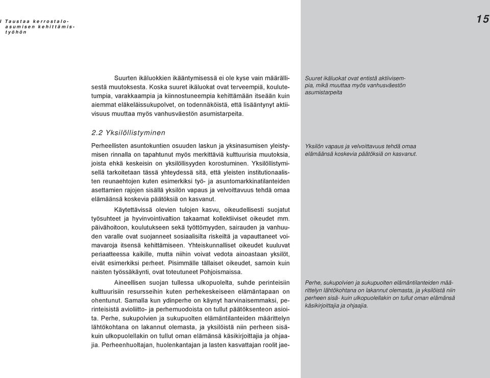 myös vanhusväestön asumistarpeita. Suuret ikäluokat ovat entistä aktiivisempia, mikä muuttaa myös vanhusväestön asumistarpeita 2.