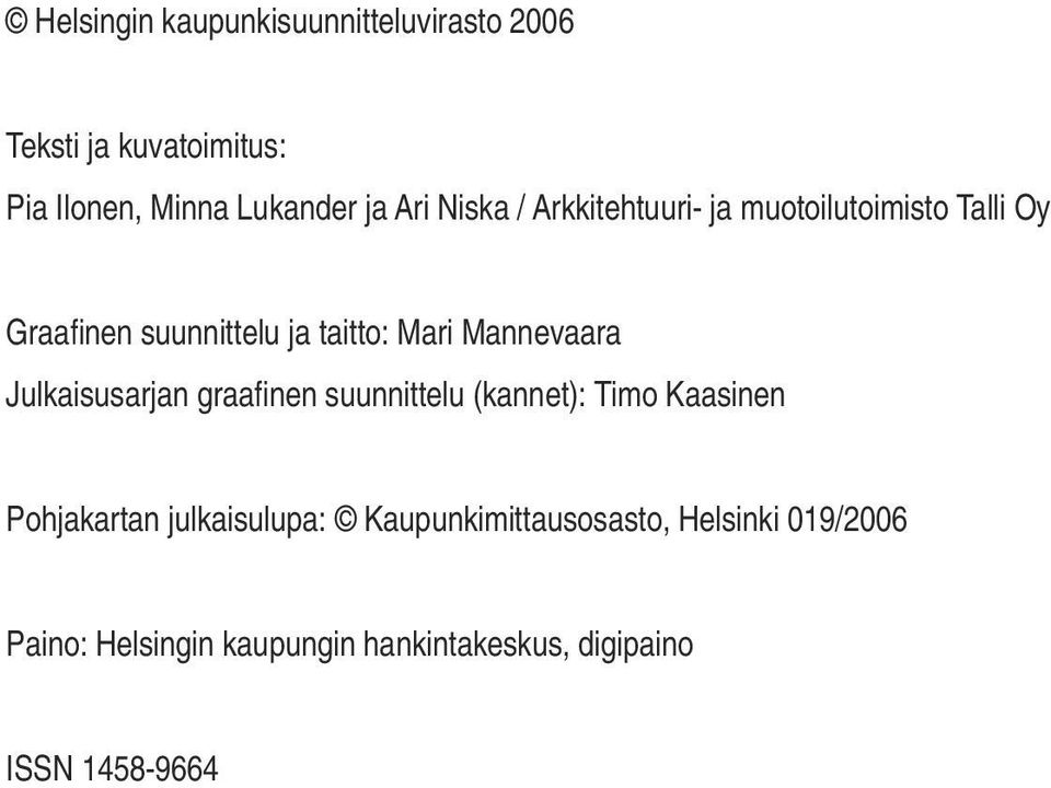 Mannevaara Julkaisusarjan graafi nen suunnittelu (kannet): Timo Kaasinen Pohjakartan julkaisulupa: