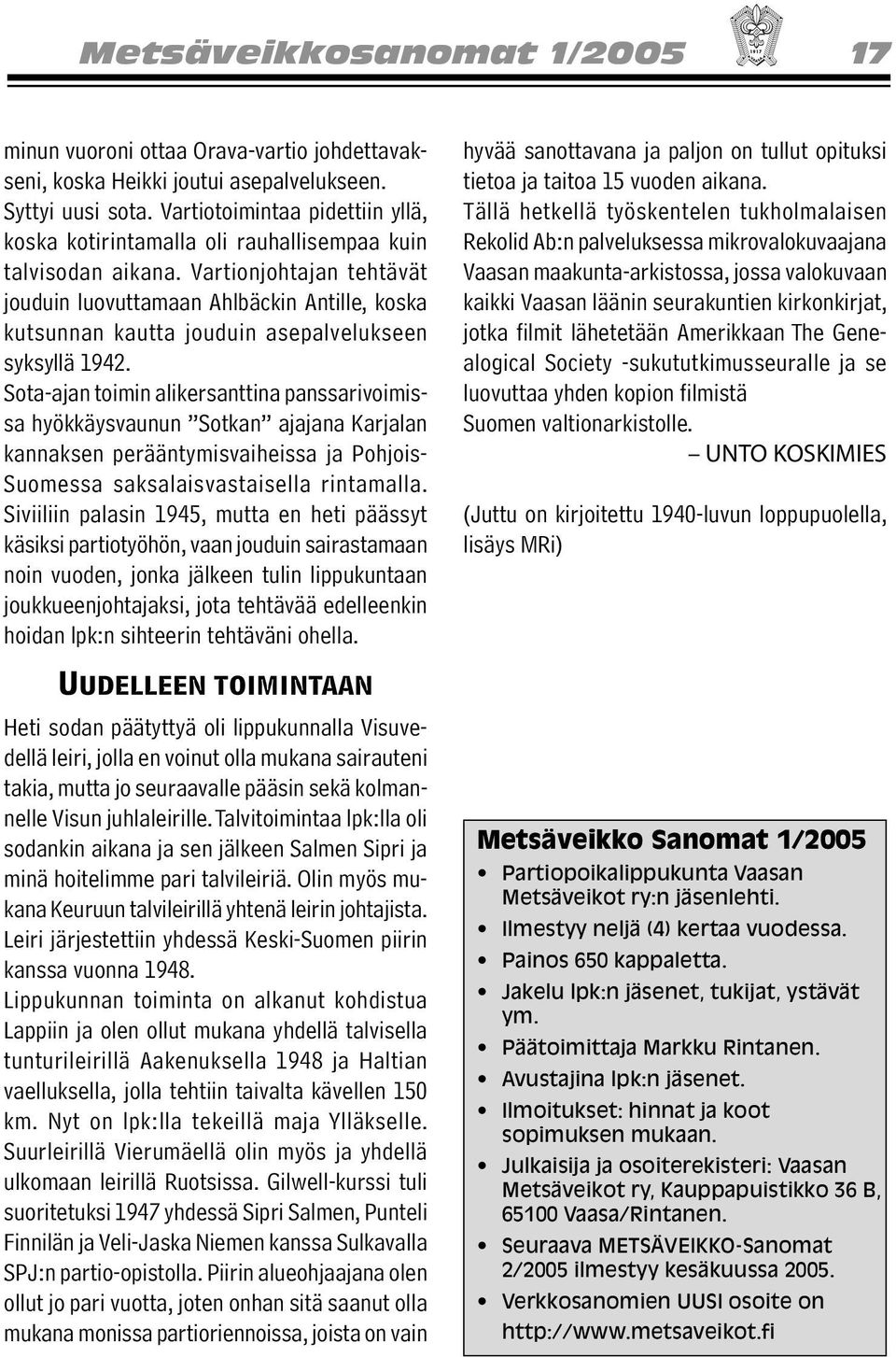 Vartionjohtajan tehtävät jouduin luovuttamaan Ahlbäckin Antille, koska kutsunnan kautta jouduin asepalvelukseen syksyllä 1942.