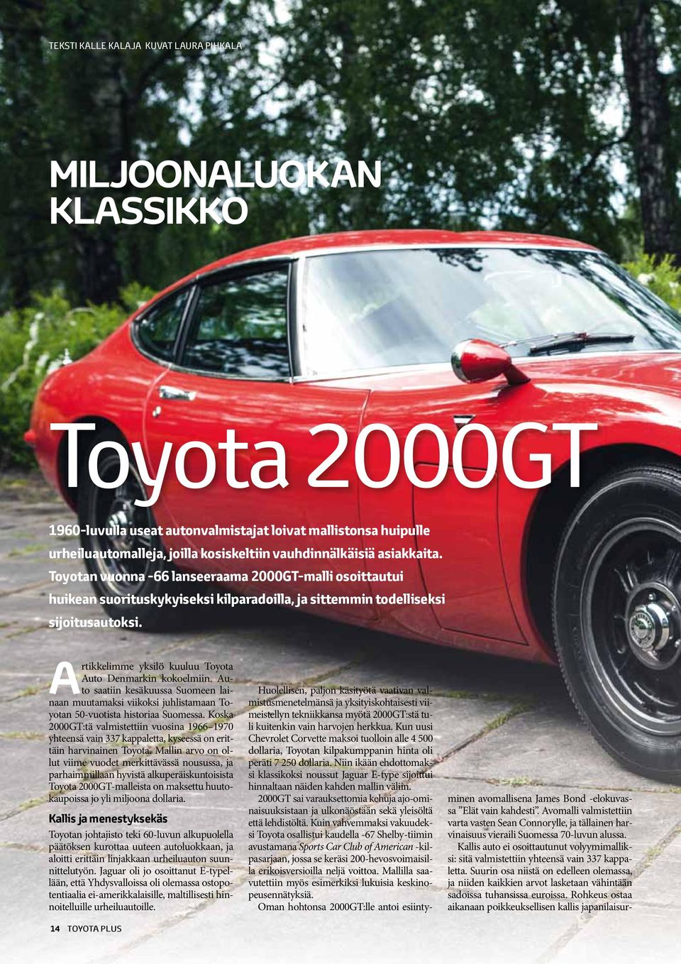 Artikkelimme yksilö kuuluu Toyota Auto Denmarkin kokoelmiin. Auto saatiin kesäkuussa Suomeen lainaan muutamaksi viikoksi juhlistamaan Toyotan 50-vuotista historiaa Suomessa.