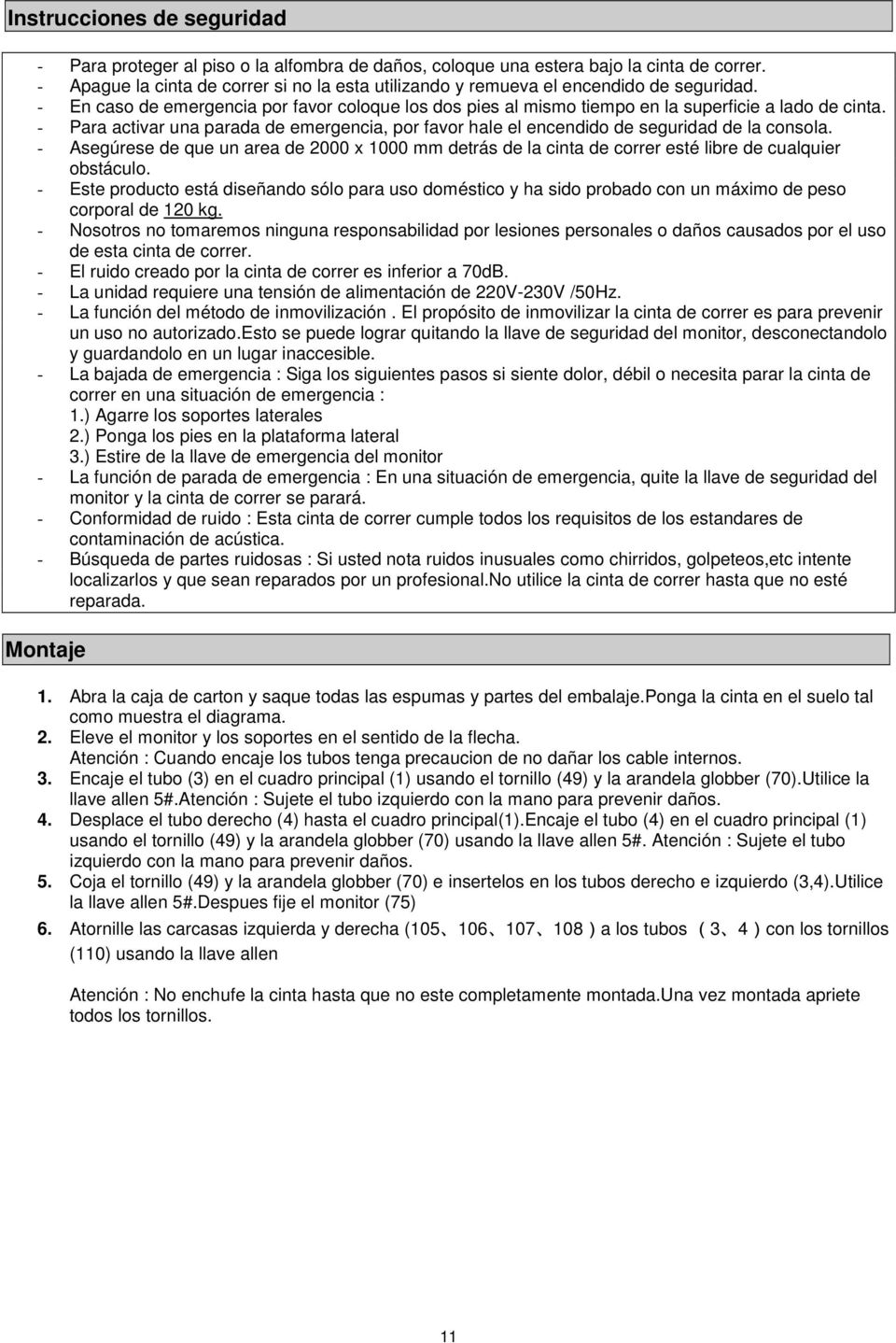 - Para activar una parada de emergencia, por favor hale el encendido de seguridad de la consola.