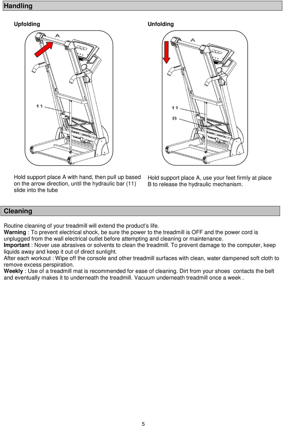 Warning : To prevent electrical shock, be sure the power to the treadmill is OFF and the power cord is unplugged from the wall electrical outlet before attempting and cleaning or maintenance.