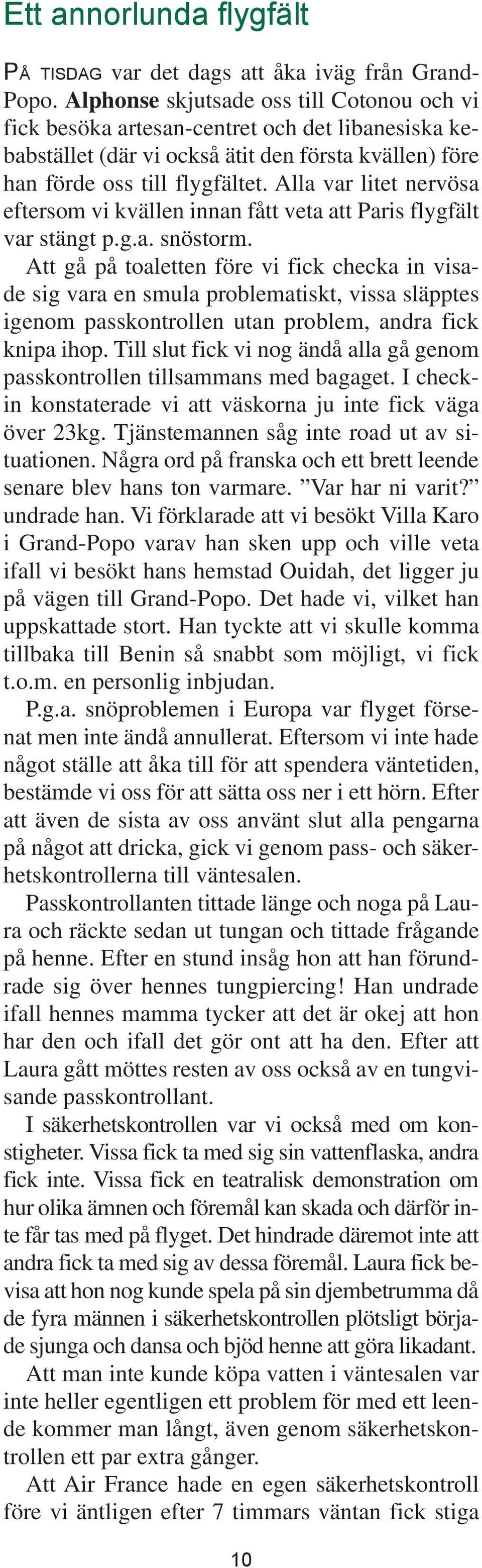 Alla var litet nervösa eftersom vi kvällen innan fått veta att Paris flygfält var stängt p.g.a. snöstorm.