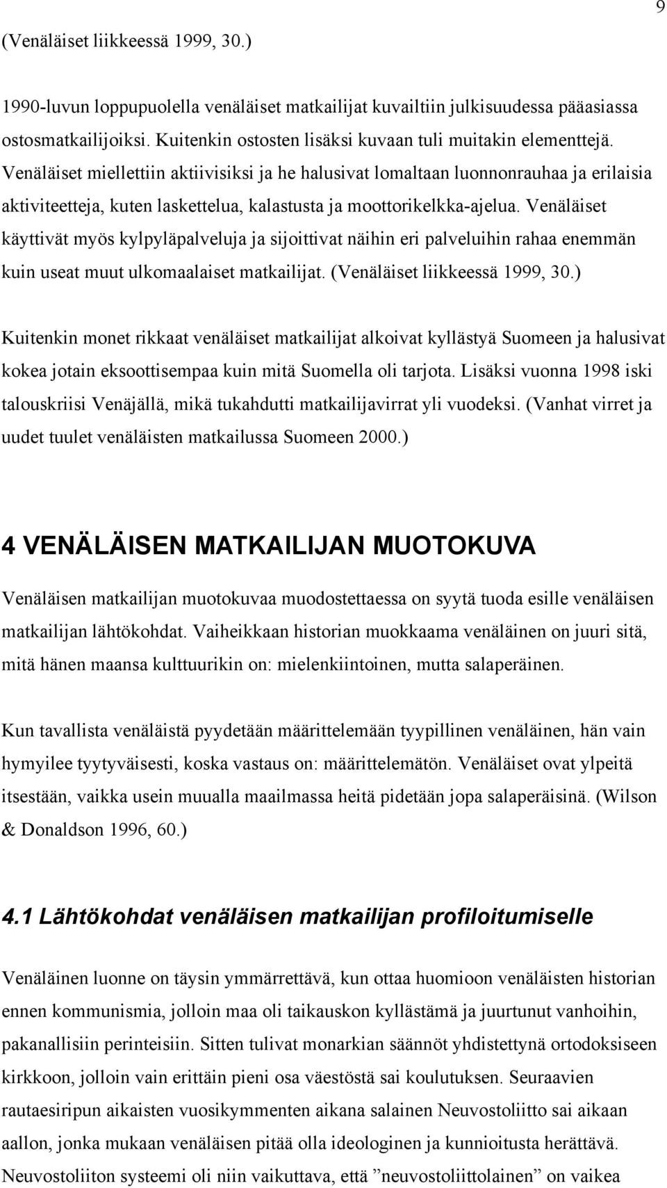 Venäläiset miellettiin aktiivisiksi ja he halusivat lomaltaan luonnonrauhaa ja erilaisia aktiviteetteja, kuten laskettelua, kalastusta ja moottorikelkka-ajelua.