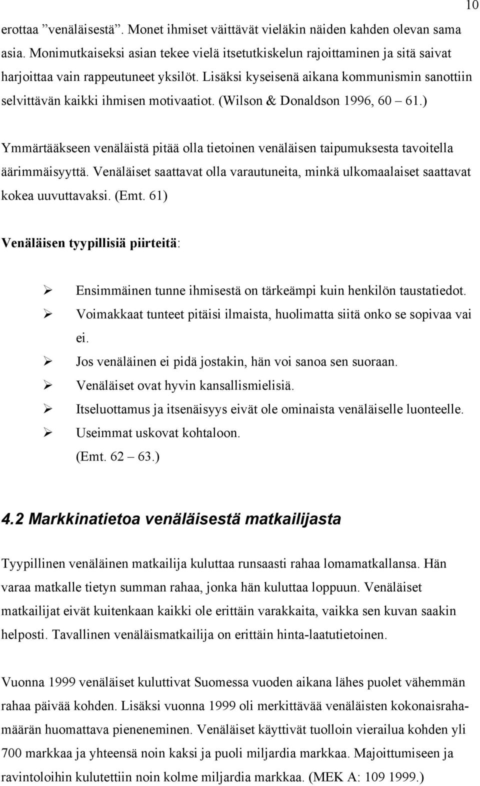 Lisäksi kyseisenä aikana kommunismin sanottiin selvittävän kaikki ihmisen motivaatiot. (Wilson & Donaldson 1996, 60 61.