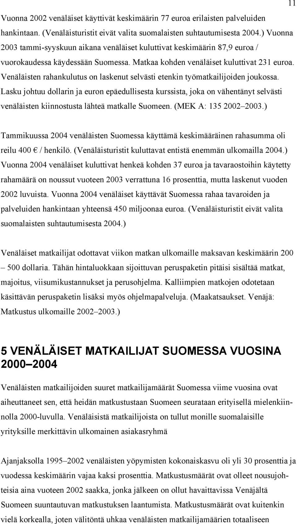 Venäläisten rahankulutus on laskenut selvästi etenkin työmatkailijoiden joukossa.