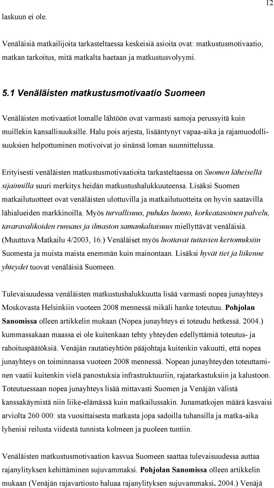 Halu pois arjesta, lisääntynyt vapaa-aika ja rajamuodollisuuksien helpottuminen motivoivat jo sinänsä loman suunnittelussa.