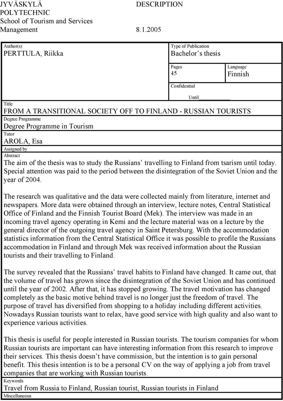 Degree Programme in Tourism Tutor AROLA, Esa Assigned by Abstract The aim of the thesis was to study the Russians travelling to Finland from tsarism until today.