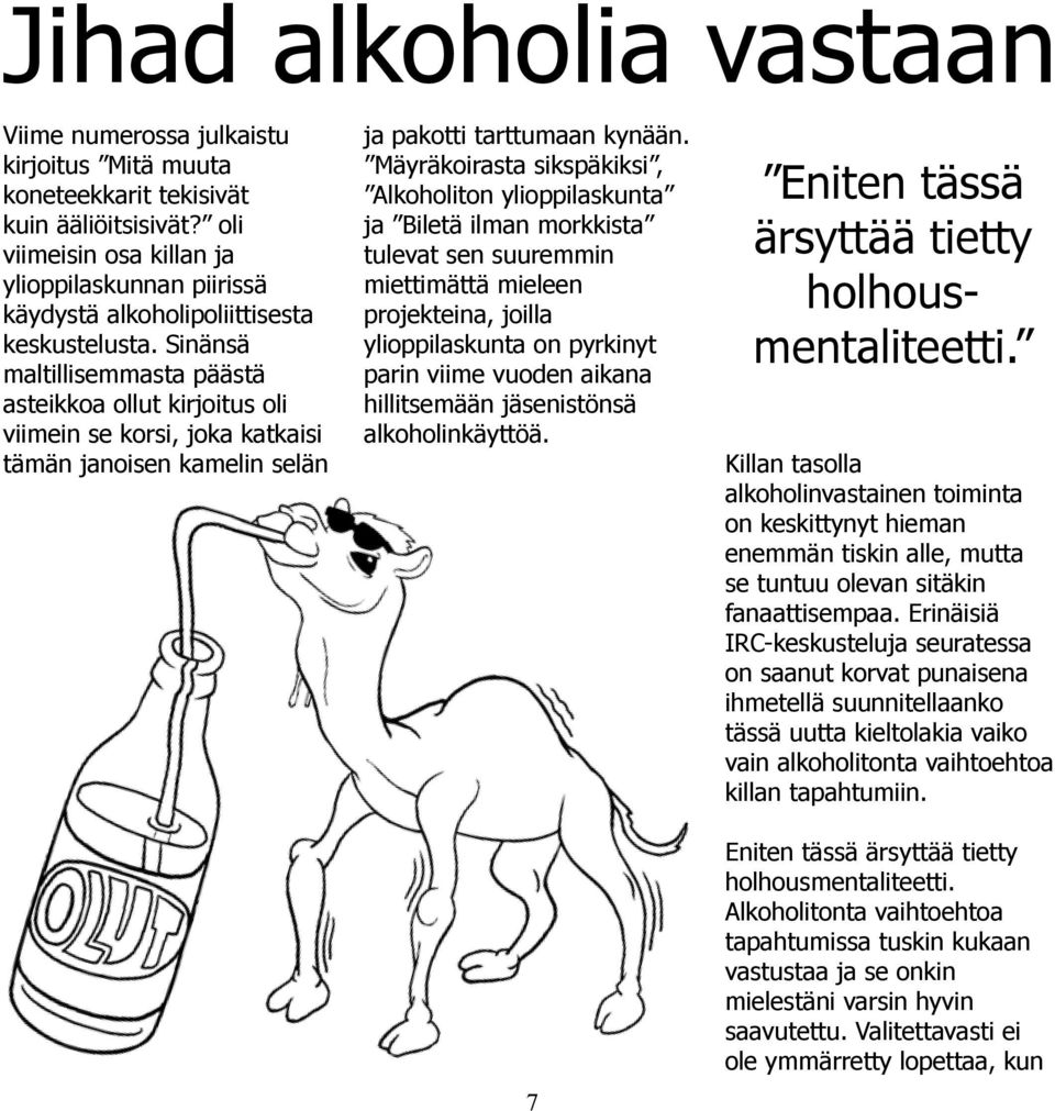 Sinänsä maltillisemmasta päästä asteikkoa ollut kirjoitus oli viimein se korsi, joka katkaisi tämän janoisen kamelin selän ja pakotti tarttumaan kynään.