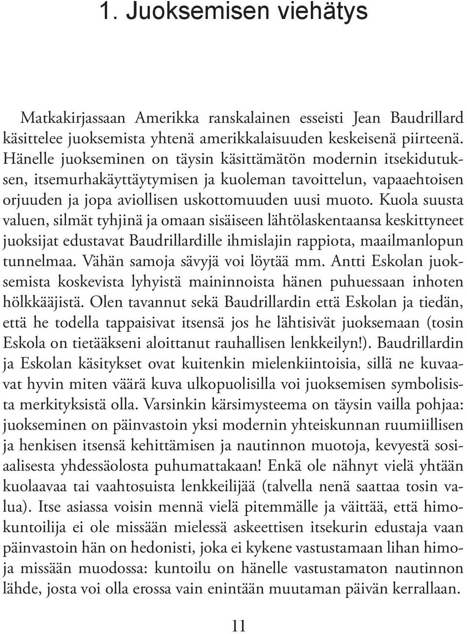 Kuola suusta valuen, silmät tyhjinä ja omaan sisäiseen lähtölaskentaansa keskittyneet juoksijat edustavat Baudrillardille ihmislajin rappiota, maailmanlopun tunnelmaa.