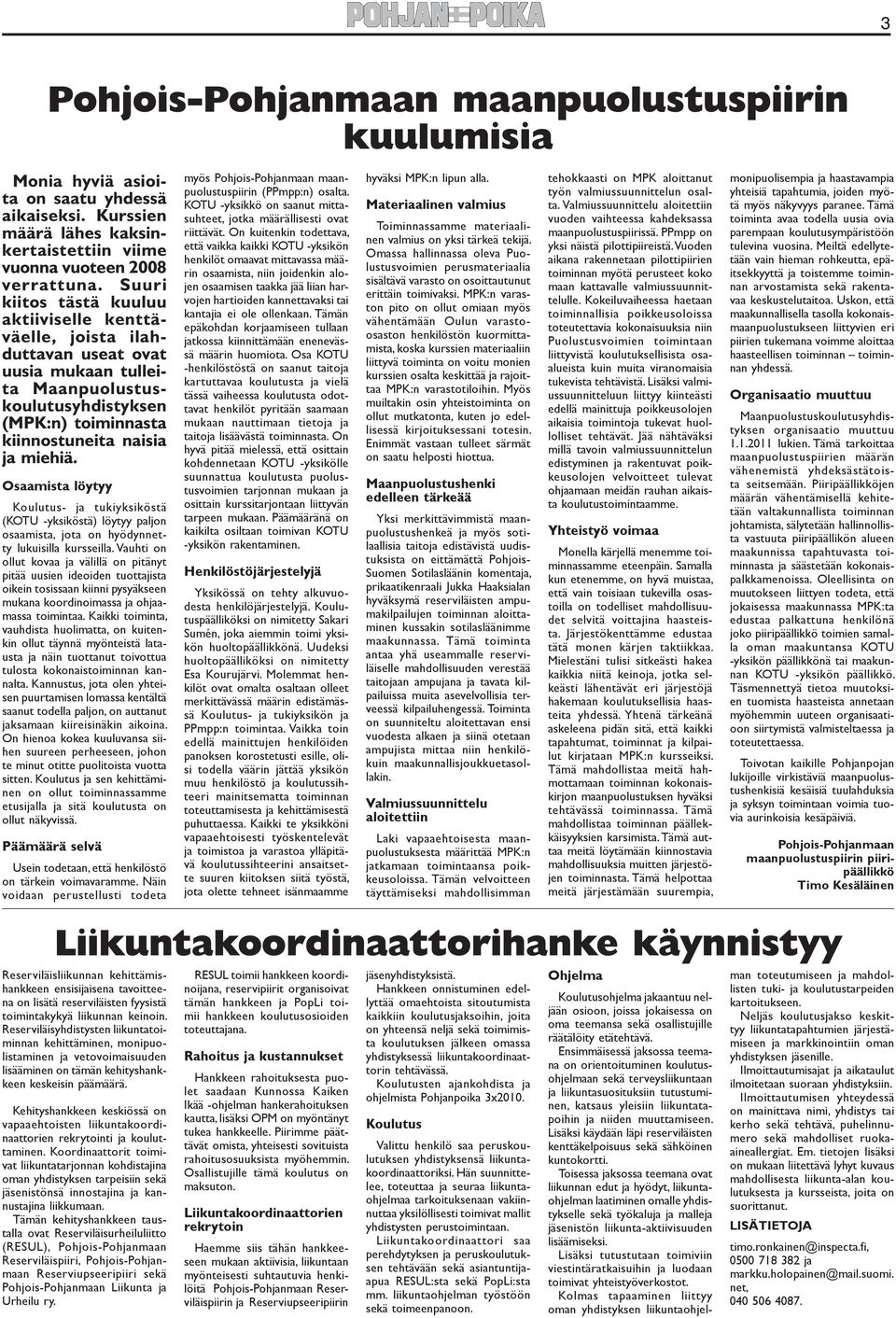 Osaamista löytyy Koulutus- ja tukiyksiköstä (KOTU -yksiköstä) löytyy paljon osaamista, jota on hyödynnetty lukuisilla kursseilla.