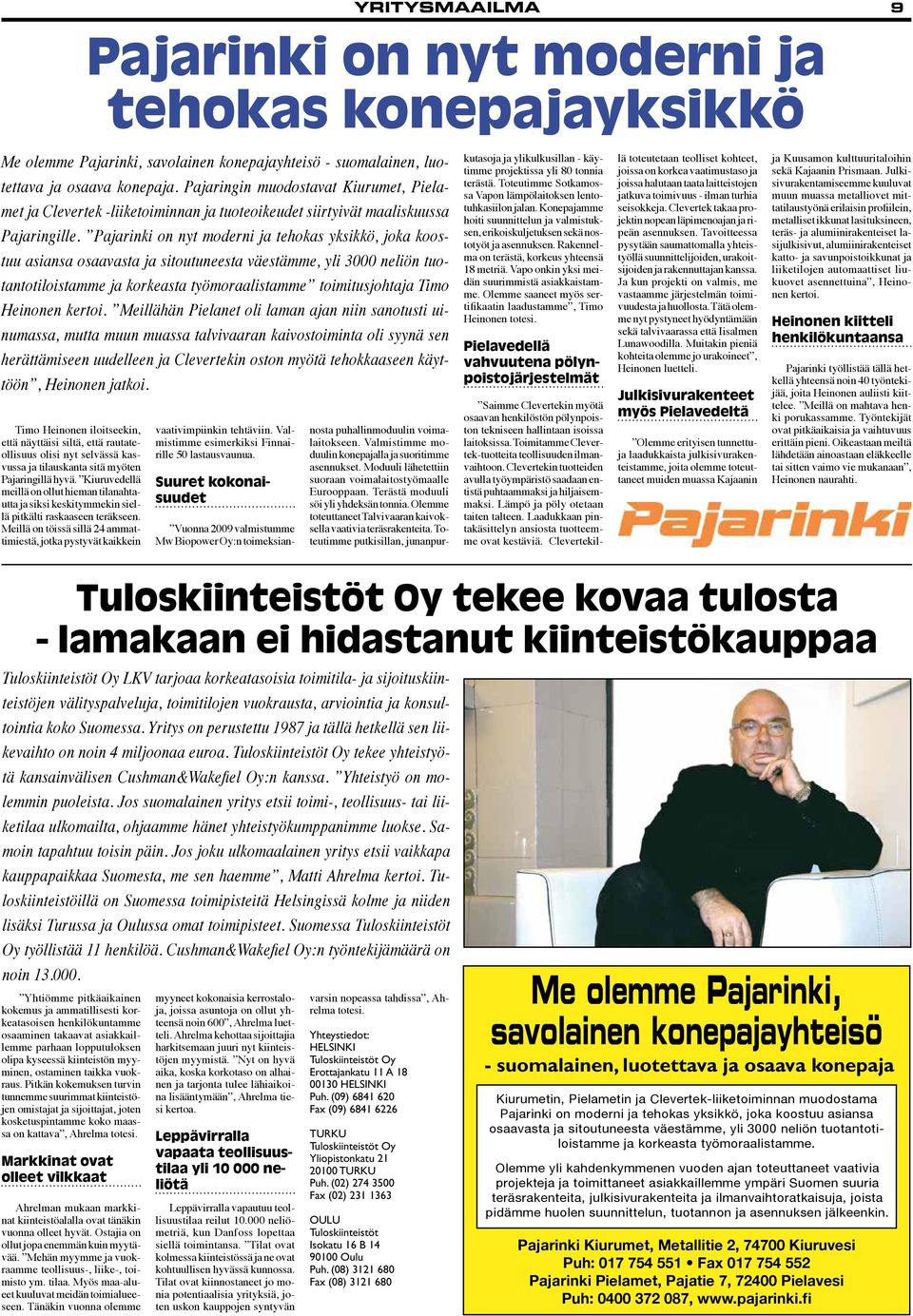 Pajarinki on nyt moderni ja tehokas yksikkö, joka koostuu asiansa osaavasta ja sitoutuneesta väestämme, yli 3000 neliön tuotantotiloistamme ja korkeasta työmoraalistamme toimitusjohtaja Timo Heinonen