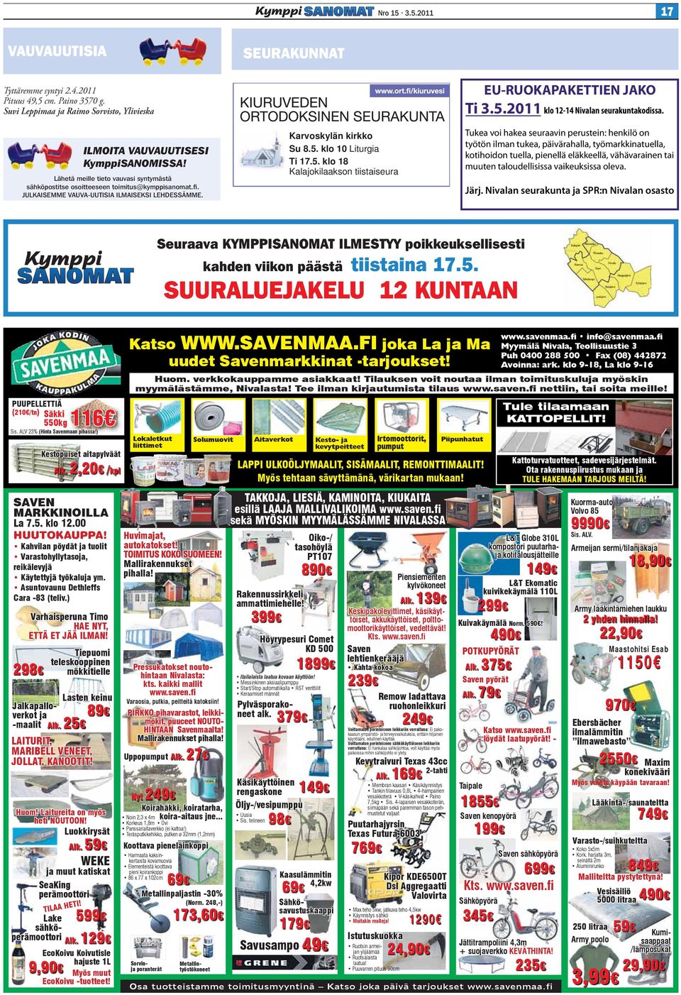 klo 10 Liturgia Ti 17.5. klo 18 Kalajokilaakson tiistaiseura EU-RUOKAPAKETTIEN JAKO Ti 3.5.2011 klo 12-14 Nivalan seurakuntakodissa.