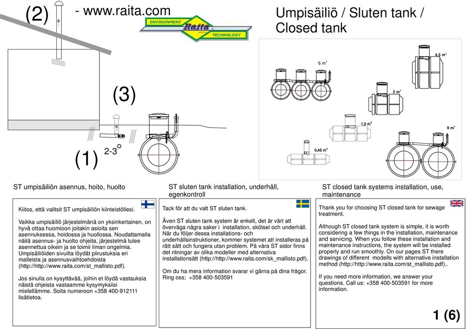 Noudattamalla näitä asennus- ja huolto ohjeita, järjestelmä tulee asennettua oikein ja se toimii ilman ongelmia.