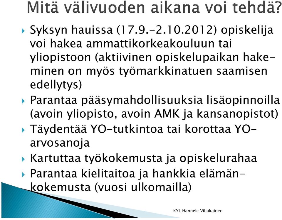 myös työmarkkinatuen saamisen edellytys) Parantaa pääsymahdollisuuksia lisäopinnoilla (avoin yliopisto,