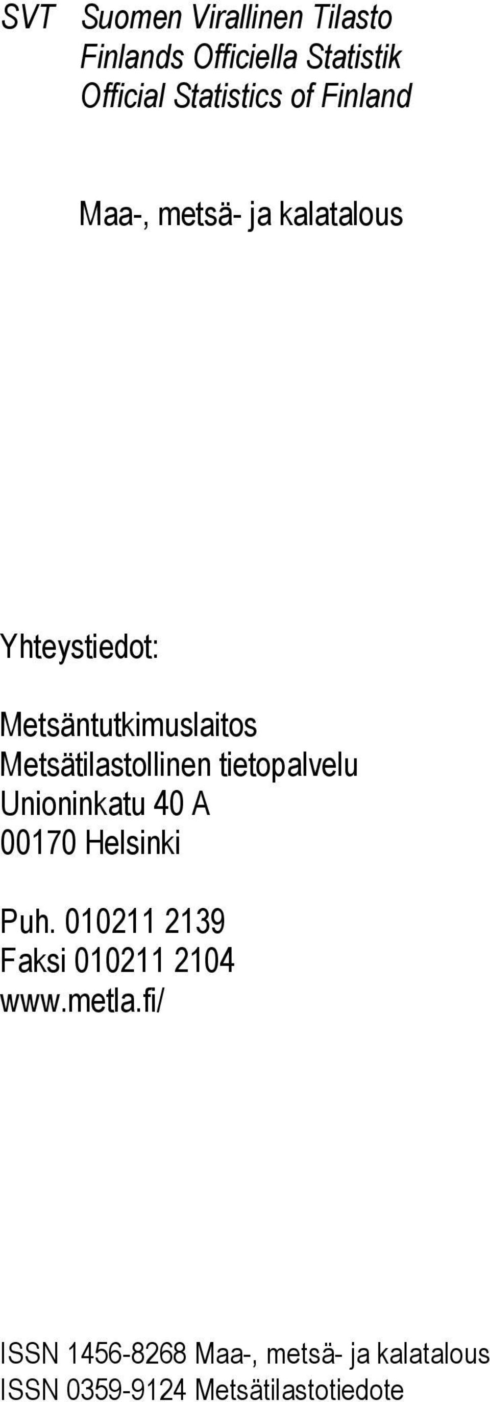 Metsätilastollinen tietopalvelu Unioninkatu 40 A 00170 Helsinki Puh.