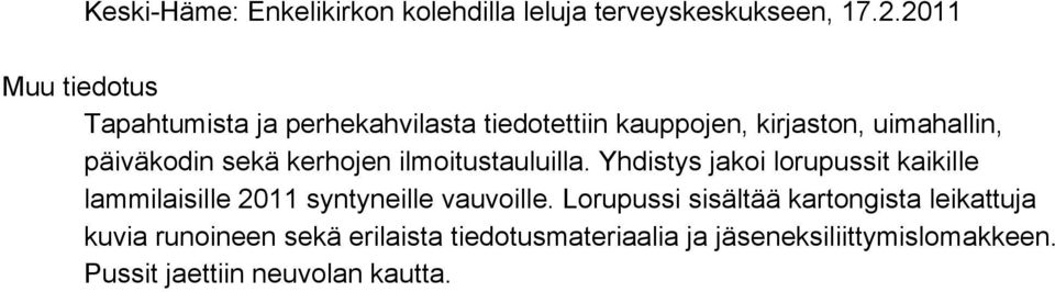 sekä kerhojen ilmoitustauluilla. Yhdistys jakoi lorupussit kaikille lammilaisille 2011 syntyneille vauvoille.