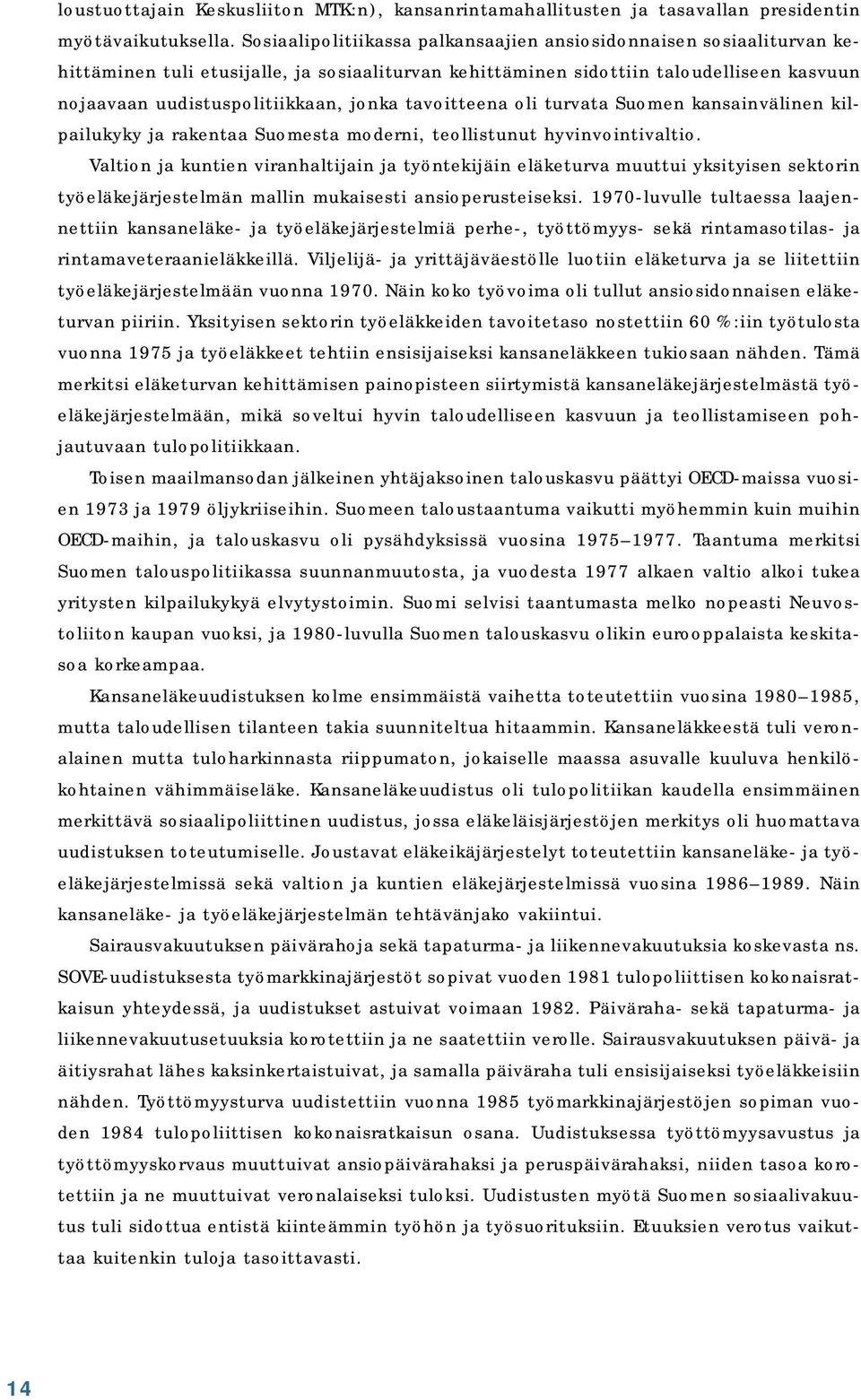 tavoitteena oli turvata Suomen kansainvälinen kilpailukyky ja rakentaa Suomesta moderni, teollistunut hyvinvointivaltio.