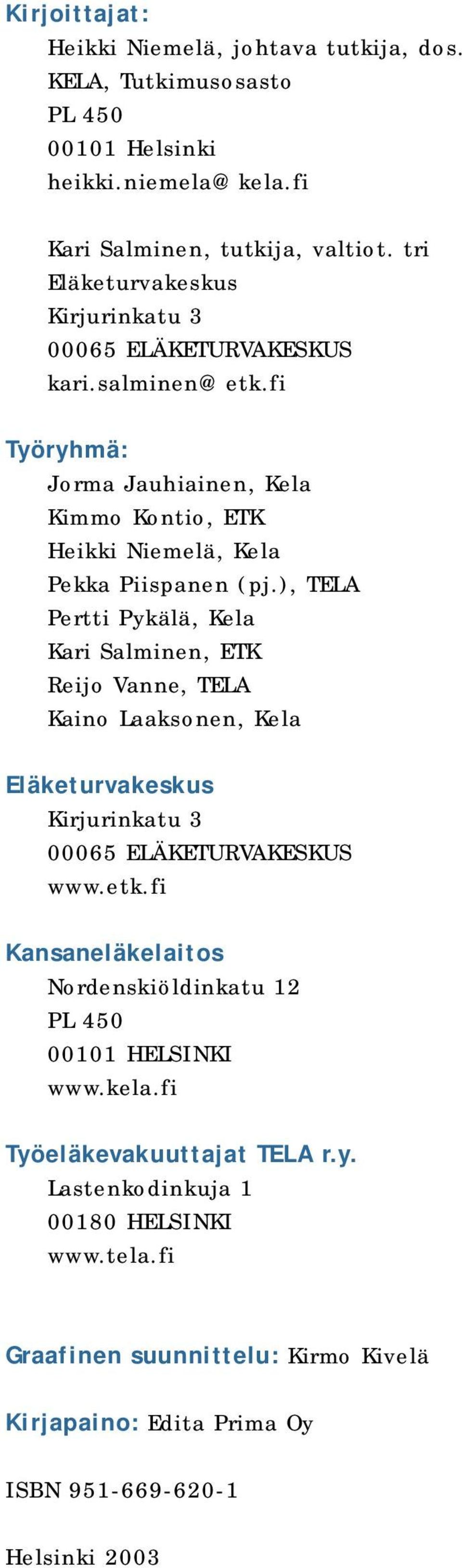 ), TELA Pertti Pykälä, Kela Kari Salminen, ETK Reijo Vanne, TELA Kaino Laaksonen, Kela Eläketurvakeskus Kirjurinkatu 3 00065 ELÄKETURVAKESKUS www.etk.