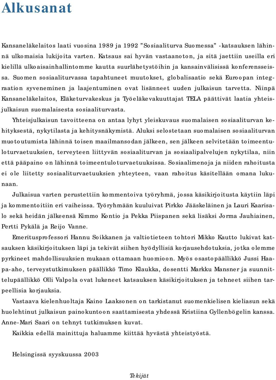 Suomen sosiaaliturvassa tapahtuneet muutokset, globalisaatio sekä Euroopan integraation syveneminen ja laajentuminen ovat lisänneet uuden julkaisun tarvetta.