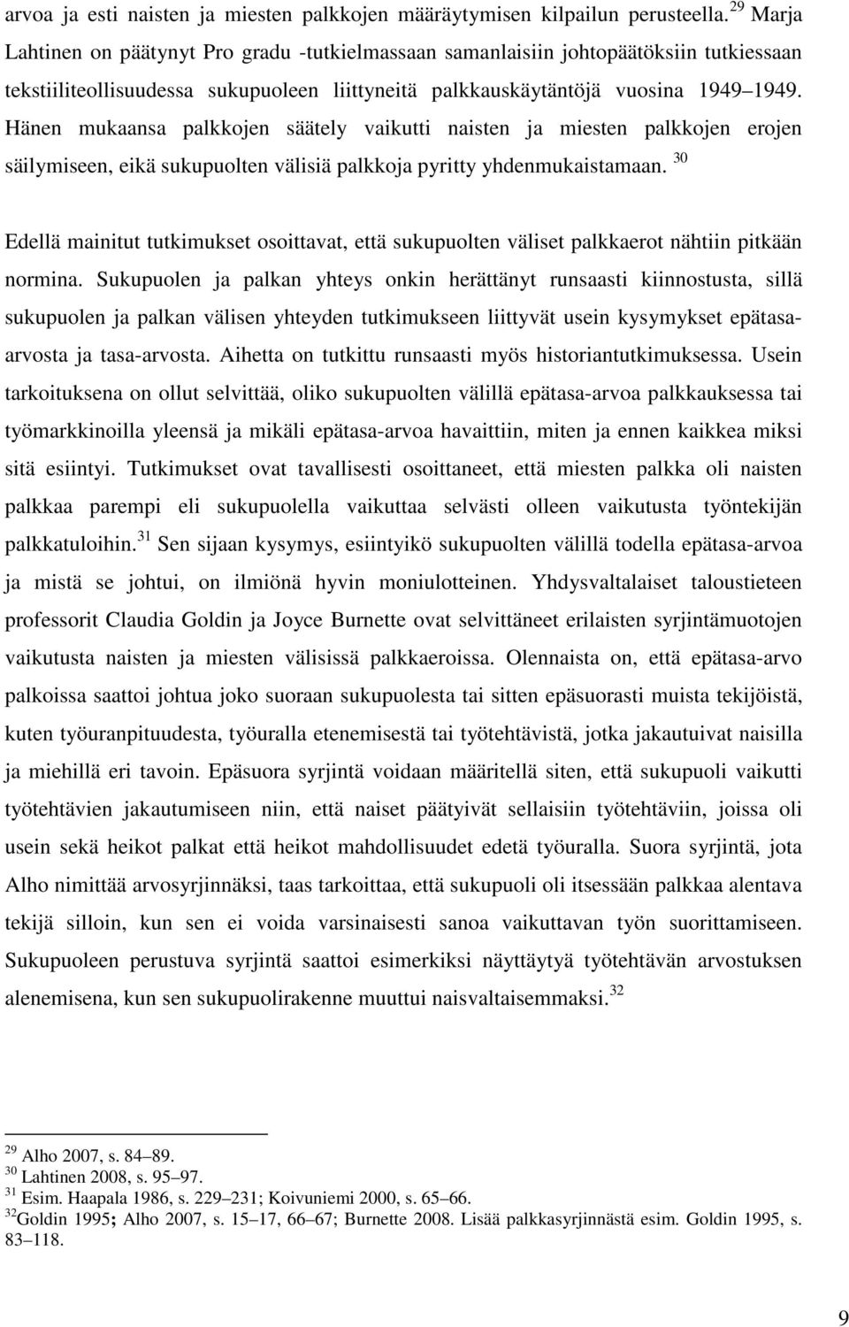 Hänen mukaansa palkkojen säätely vaikutti naisten ja miesten palkkojen erojen säilymiseen, eikä sukupuolten välisiä palkkoja pyritty yhdenmukaistamaan.