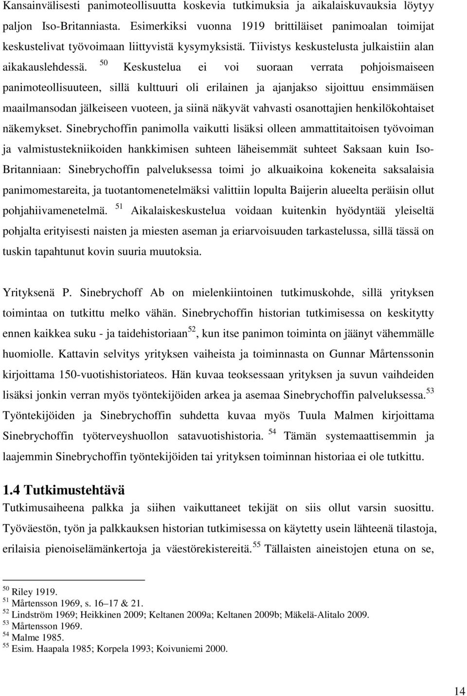 50 Keskustelua ei voi suoraan verrata pohjoismaiseen panimoteollisuuteen, sillä kulttuuri oli erilainen ja ajanjakso sijoittuu ensimmäisen maailmansodan jälkeiseen vuoteen, ja siinä näkyvät vahvasti